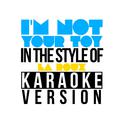 I'm Not Your Toy (In the Style of La Roux) [Karaoke Version] - Single专辑