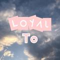 Loyal to