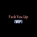 Fxck You Up VIP专辑