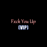 Fxck You Up VIP专辑