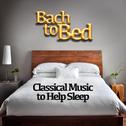 Bach to Bed: Classical Music to Help Sleep专辑