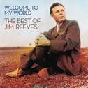 Welcome To My World: The Best Of Jim Reeves