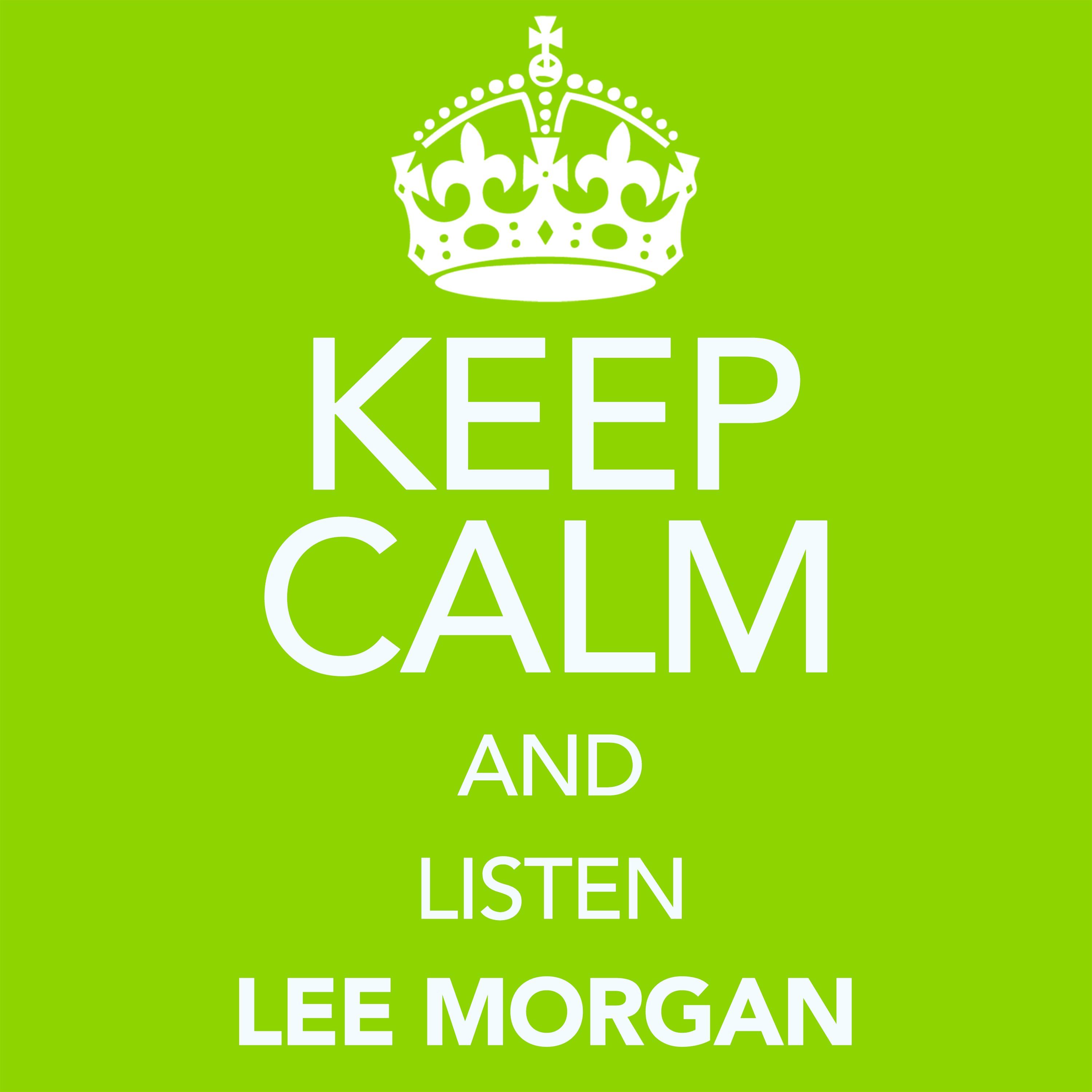 Keep Calm and Listen Lee Morgan (Digitally Remastered)