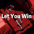 LET YOU WIN