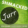 Jurr - Shmacked