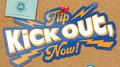 Kick Out, Flip Now!