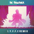 Be Together (I.Y.F.F.E Remix)