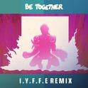 Be Together (I.Y.F.F.E Remix)专辑