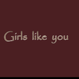 Girls Like You