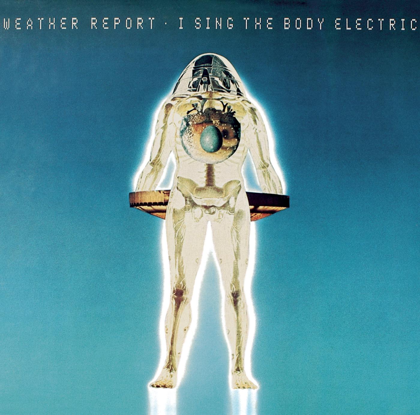 Weather Report "I sing the body electric"
