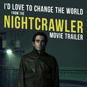 I'd Love to Change the World (From the "Nightcrawler" Movie Trailer)专辑