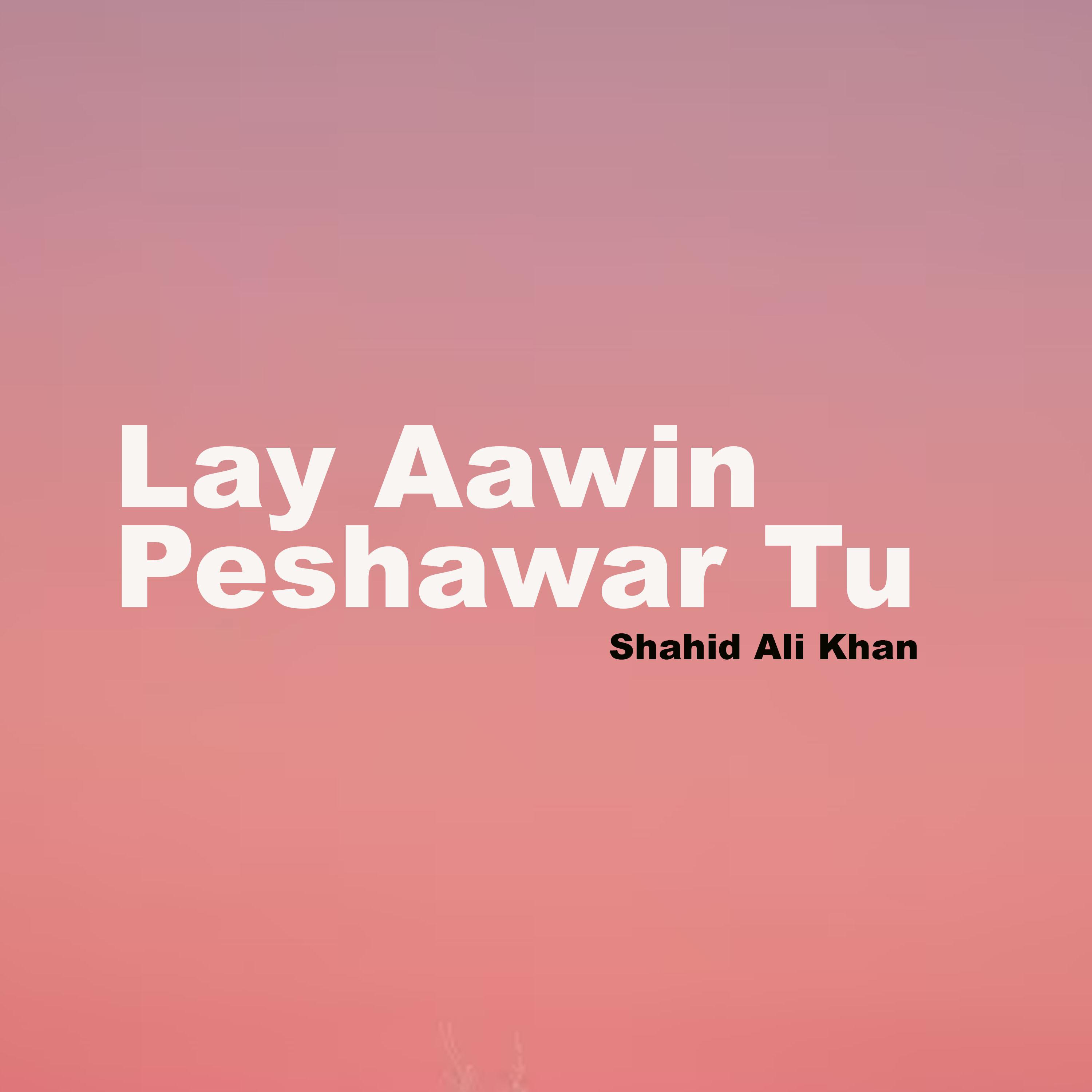Shahid Ali Khan - Lay Aawin Peshawar Tu