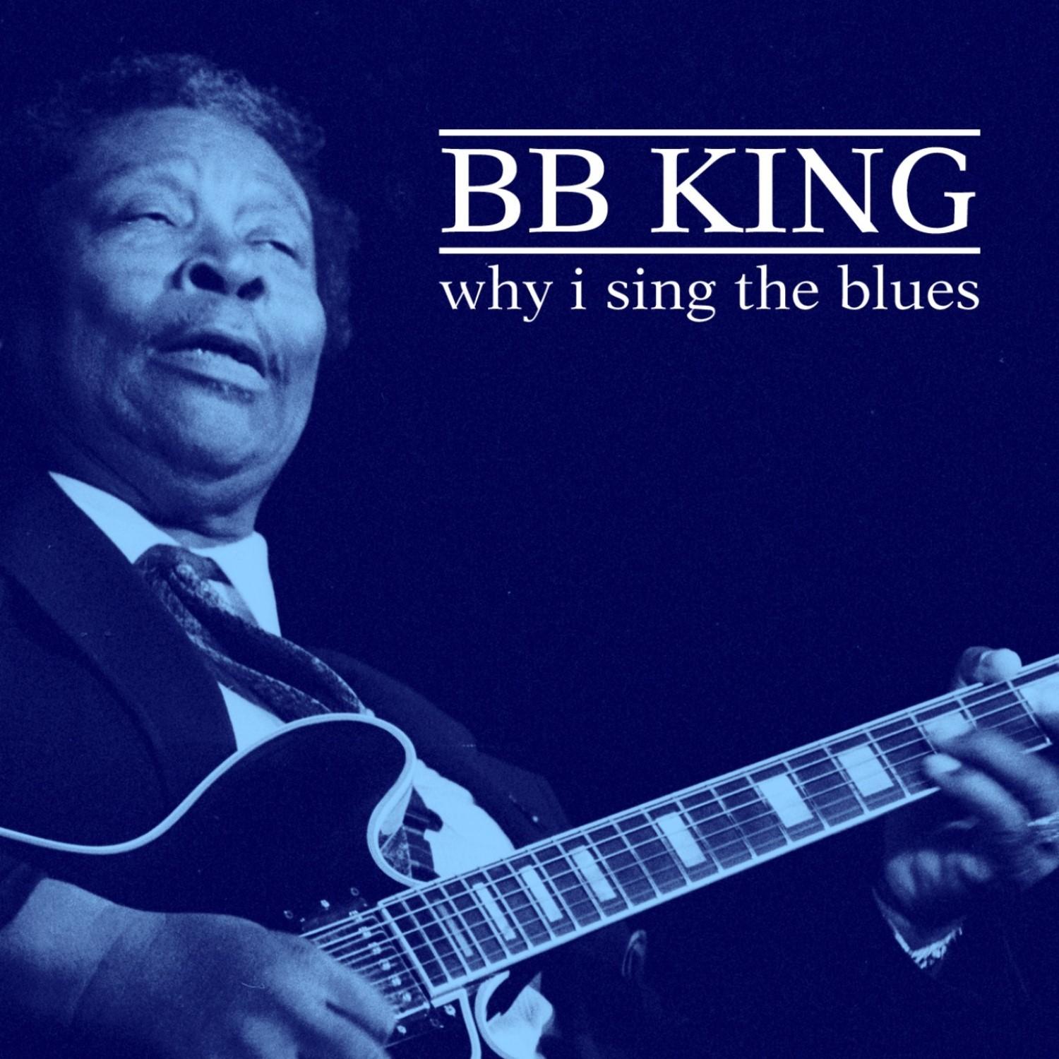 Why I Sing The Blues