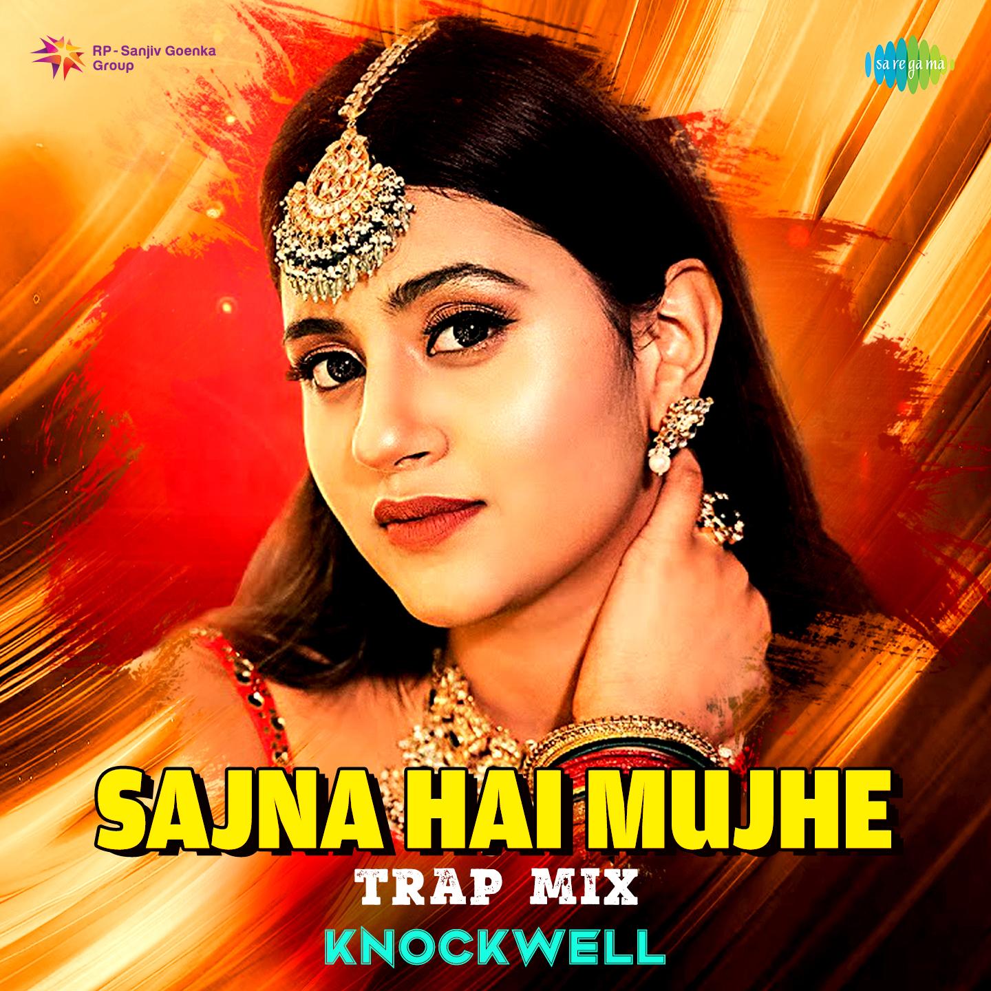 Sajna Hai Mujhe - Trap Mix