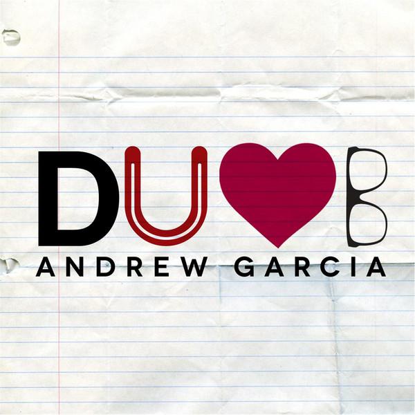 Andrew Garcia - Dumb