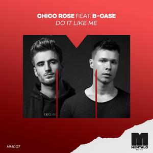 Chico Rose & B Case - Do It Like Me (Instrumental) 原版无和声伴奏 （升8半音）