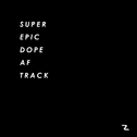 Super Epic Dope AF Track专辑