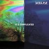Walka - It's Complicated