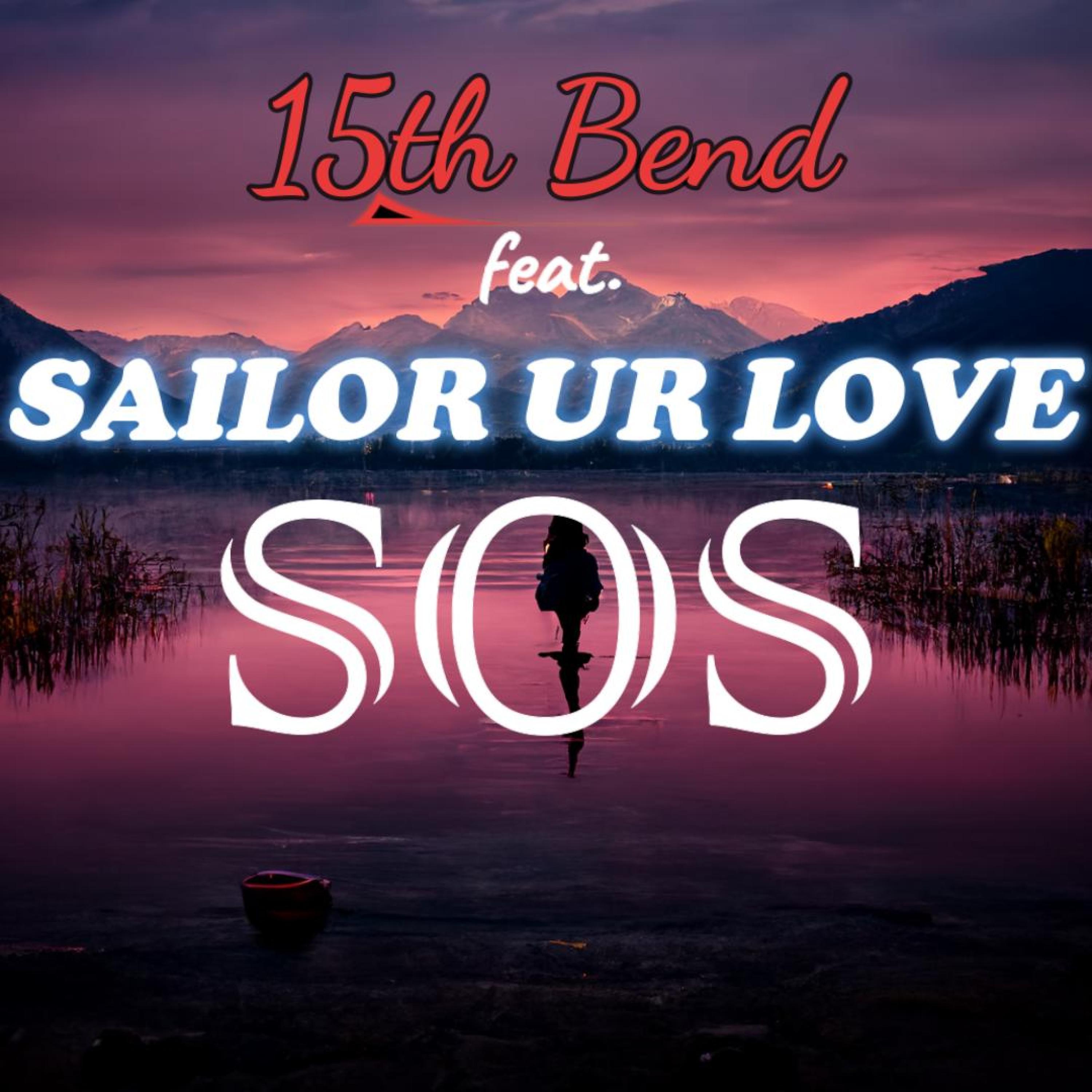 15th Bend - SOS (feat. Sailorurlove)