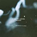 If You're Leaving (Remixes)专辑
