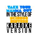 Take Your Mamma Out (In the Style of Scissor Sisters) [Karaoke Version] - Single专辑