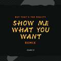 Show me what you want(REMIX)