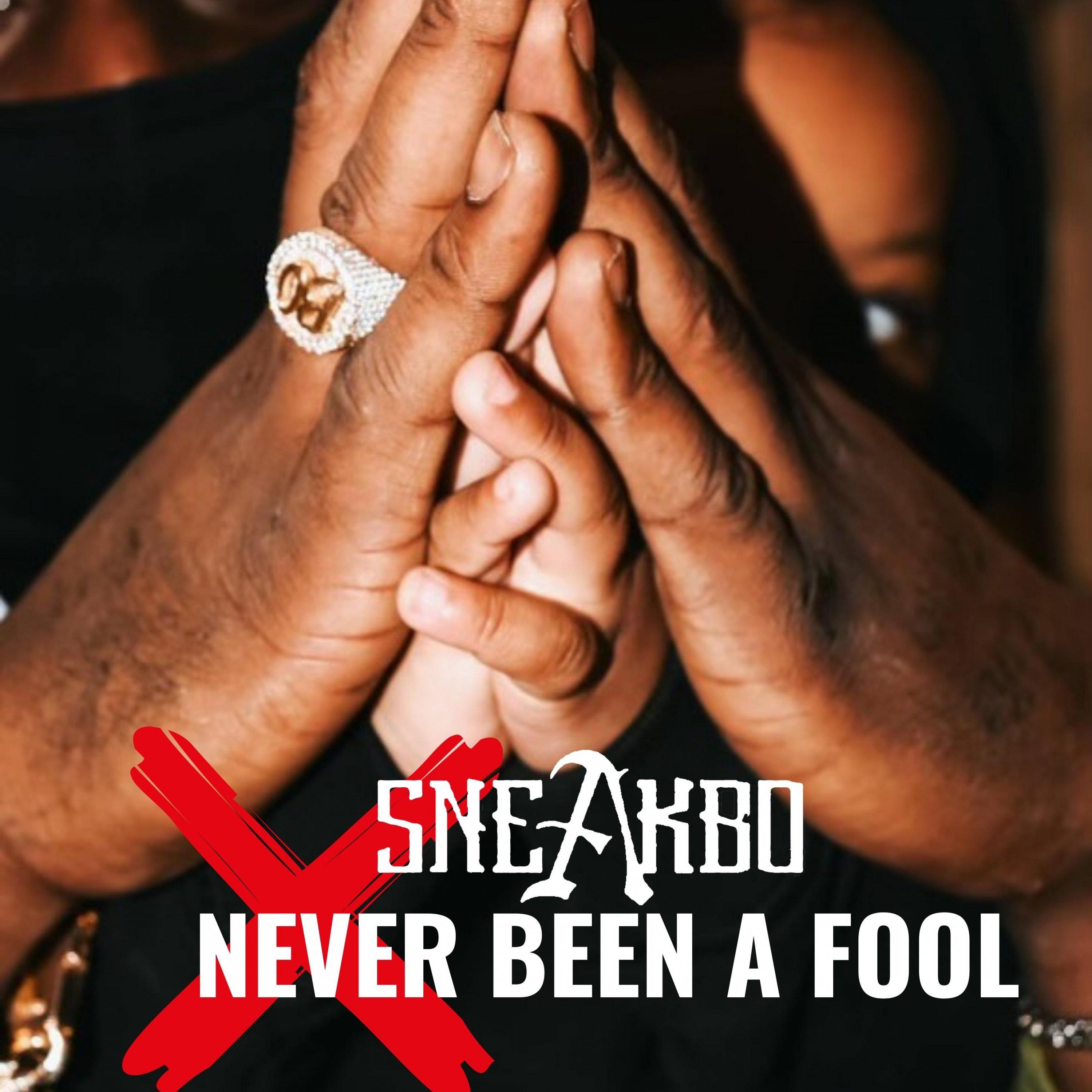 Sneakbo - Never Been a Fool