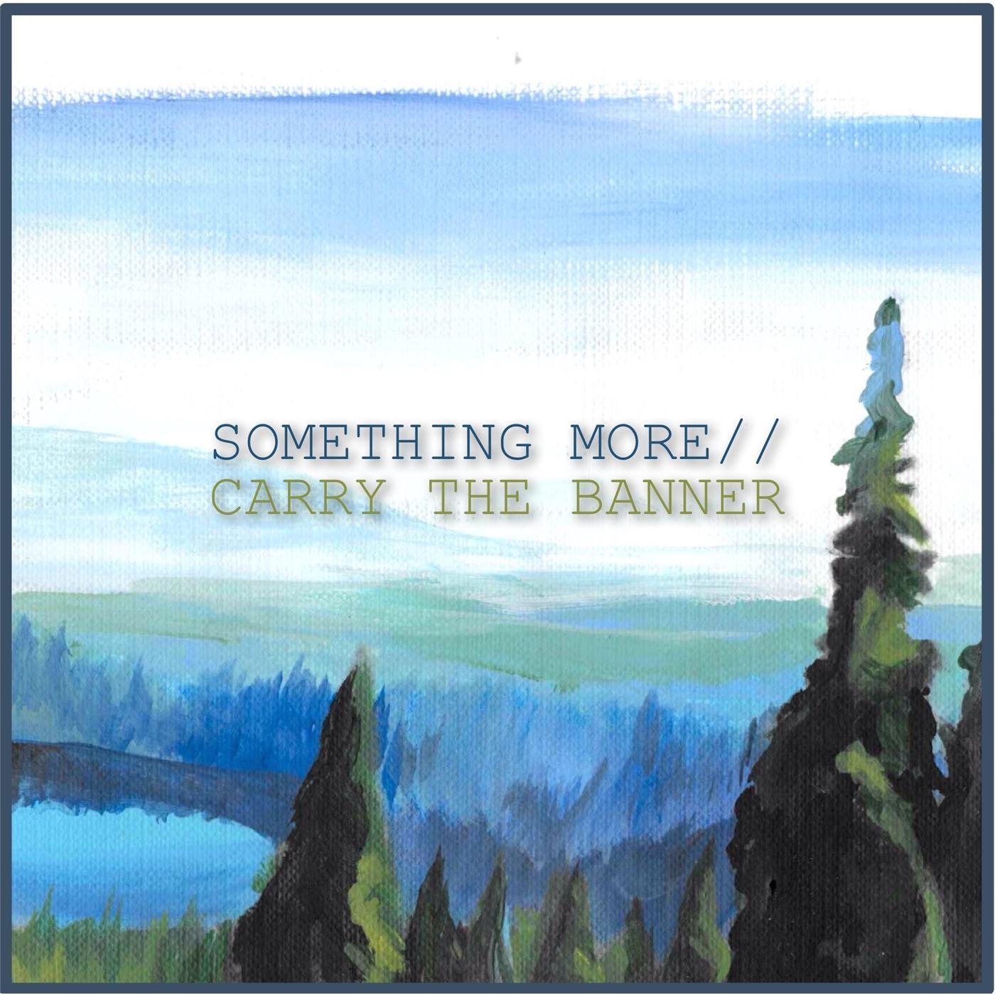 Something More / Carry The Banner