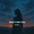 Wait For You