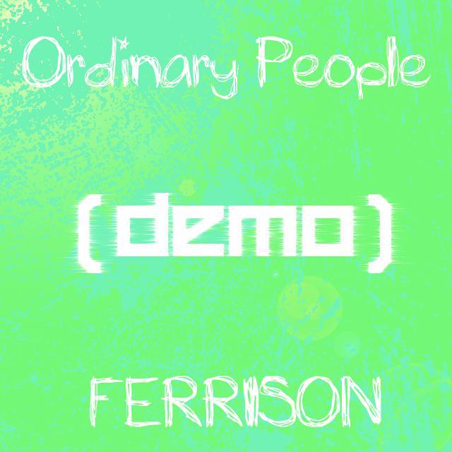 Ferrison - Ferrison - Ordinary People  (demo)