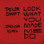 Look What You Made Me Do (Zhouna Remix)