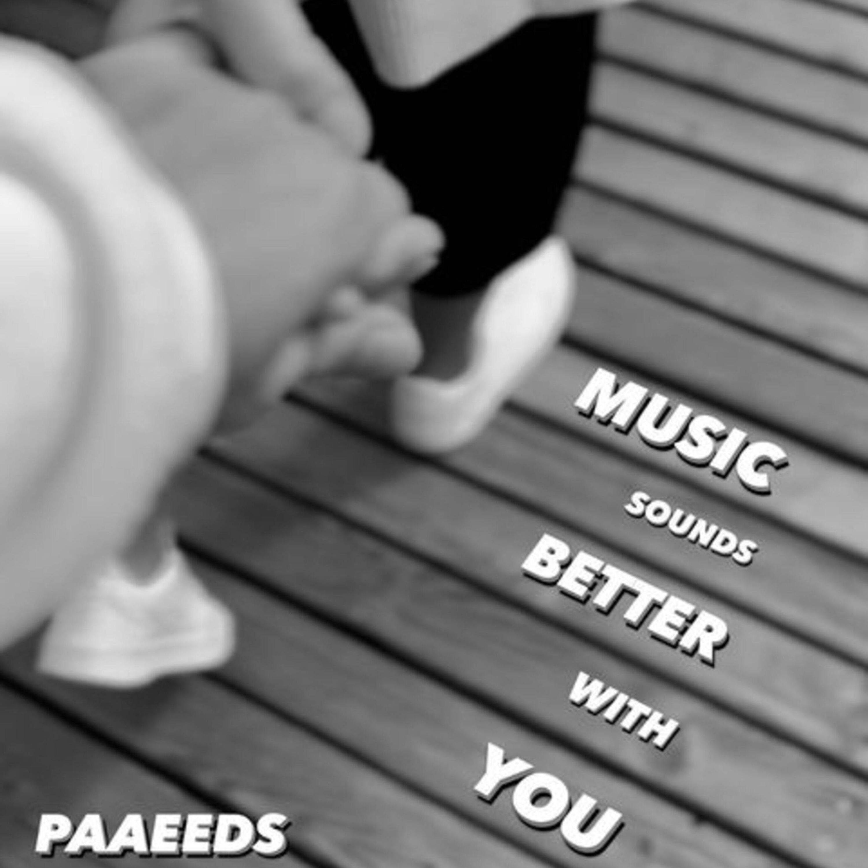 Paaeeds - Music sounds better with you