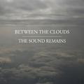 BETWEEN THE CLOUDS, THE SOUND REMAINS