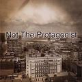 Not The Protagonist