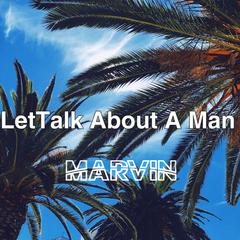 LetTalk About A Man