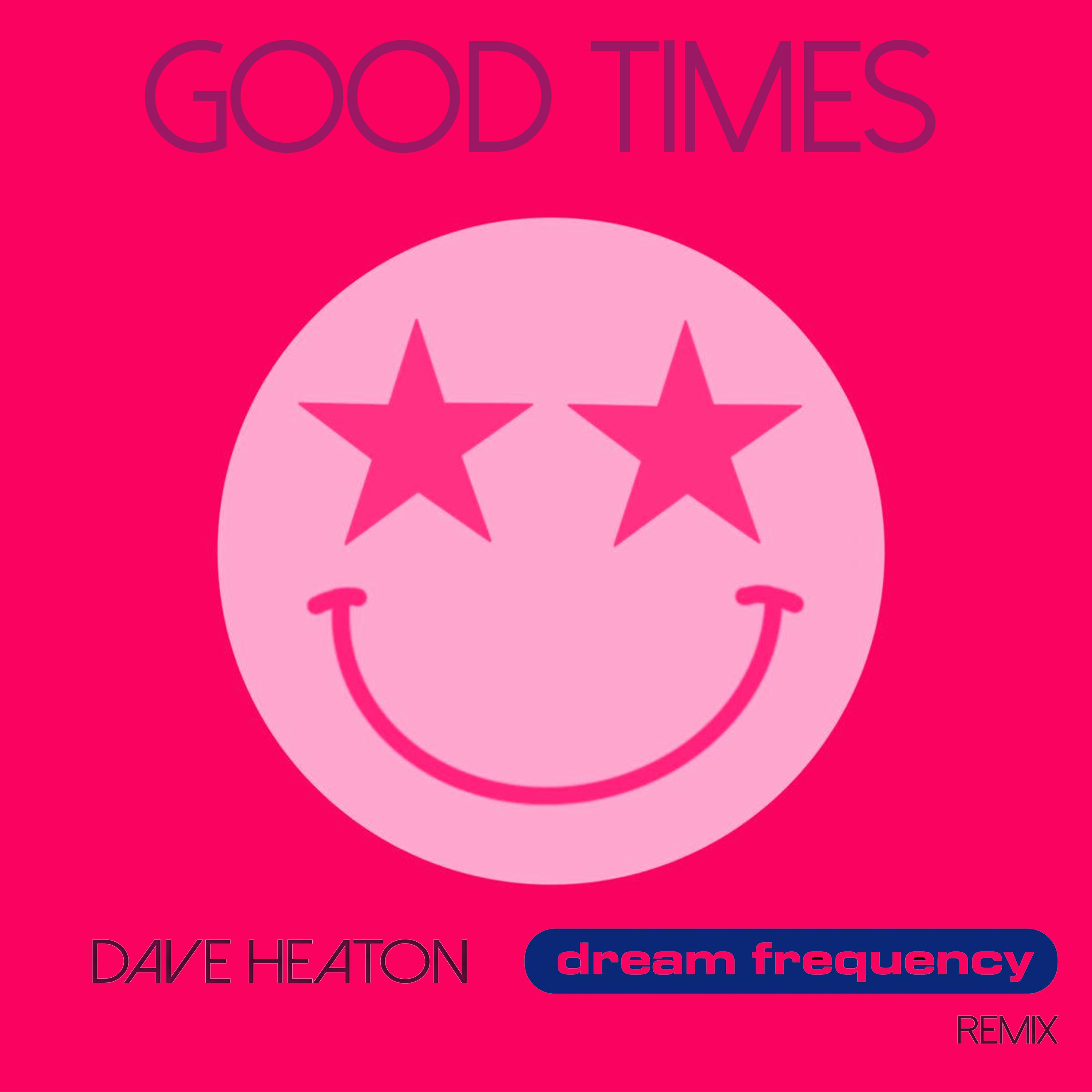 Dream Frequency - Good Times (Dave Heaton, Dream Frequency Remix Radio Edit)