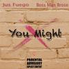 Jus Fuego - You Might (feat. Bunk Hard)