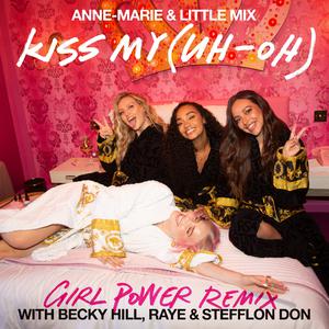 Anne-Marie x Little Mix ft. Becky Hill, RAYE & Stefflon Don - Kiss My (Uh Oh) [Girl Power Remix] (Instrumental) 原版无和声伴奏