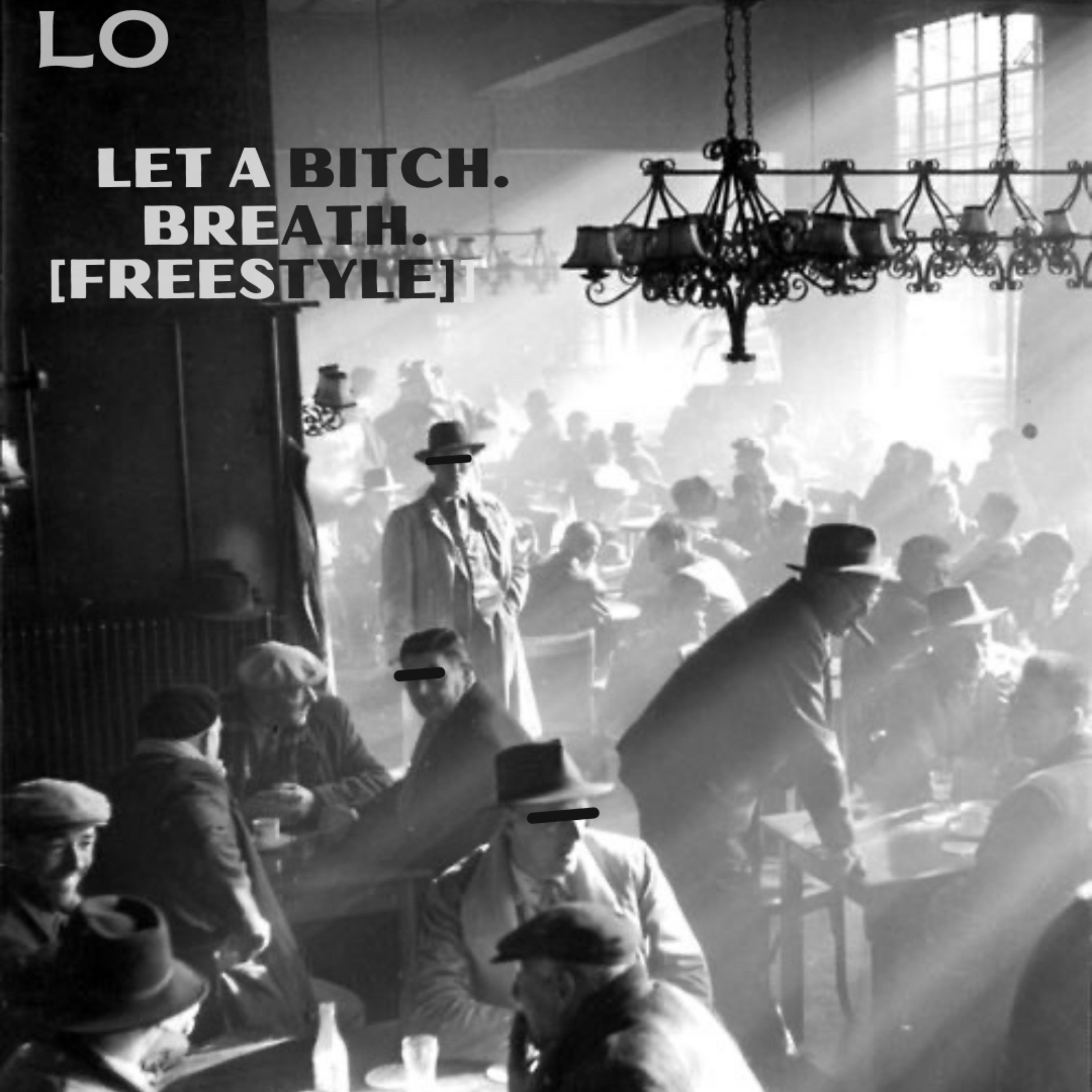 LET A ***** BREATH FREESTYLE