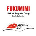 Fukumimi Live At Augusta Camp -Single Cllection-