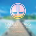 Faded Tears (JOLi Mashup)