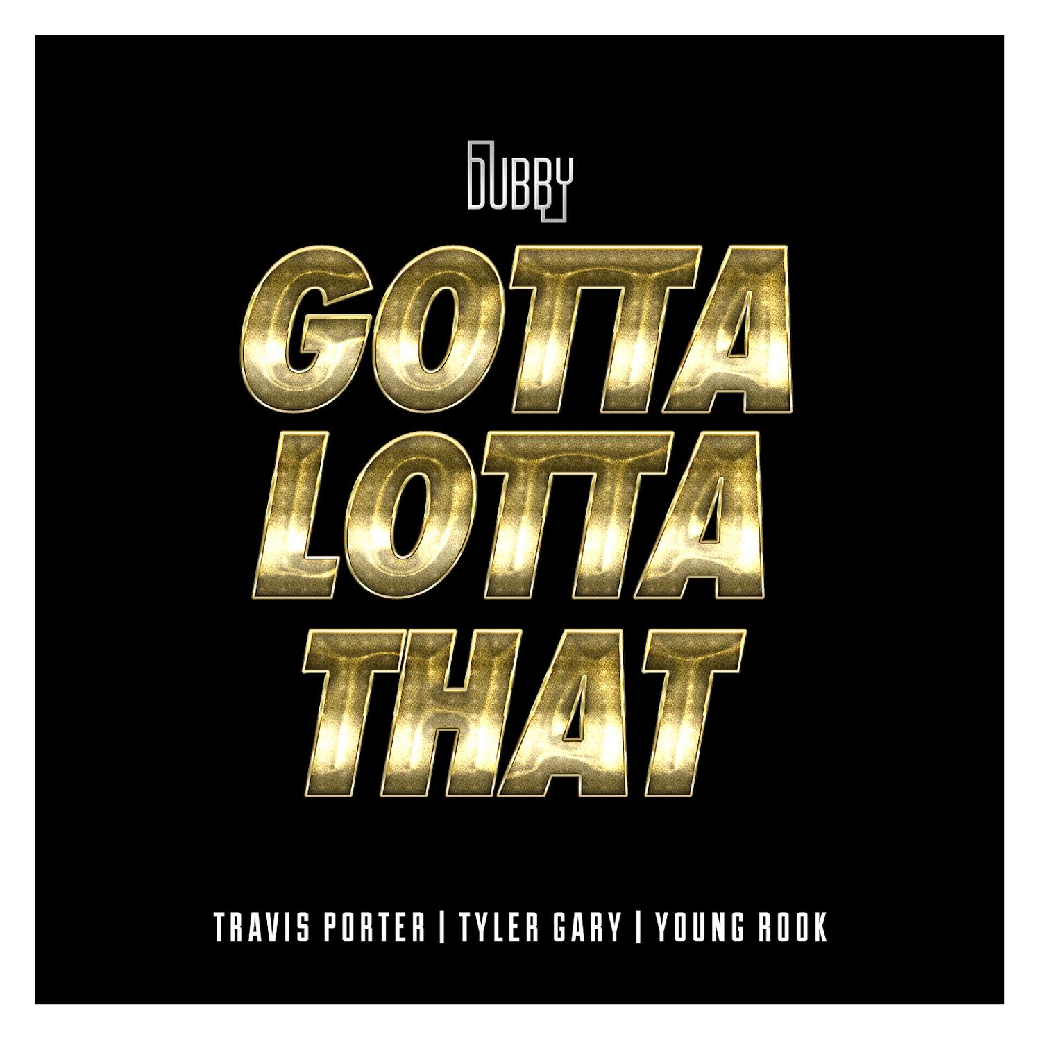 Gotta Lotta That (feat. Travis Porter, Tyler Gary & Young Rook)