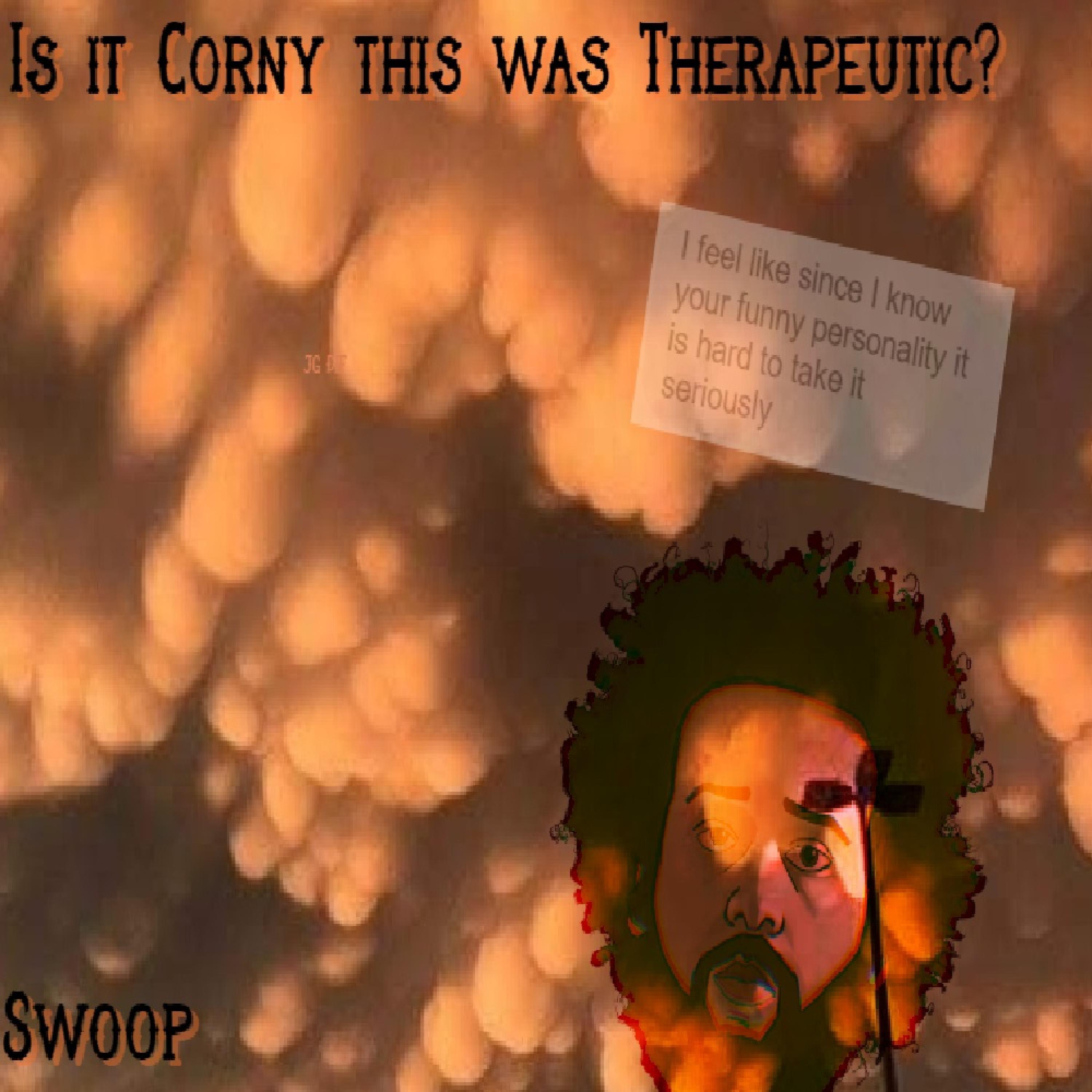 Is It Corny This Was Therapeutic?