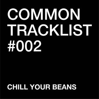 Common Tracklist Chill Your Beans