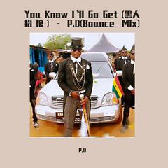 KnightAe-You Know I`ll Go Get 黑人抬棺(P.D-Bounce Mix)（P.D remix）