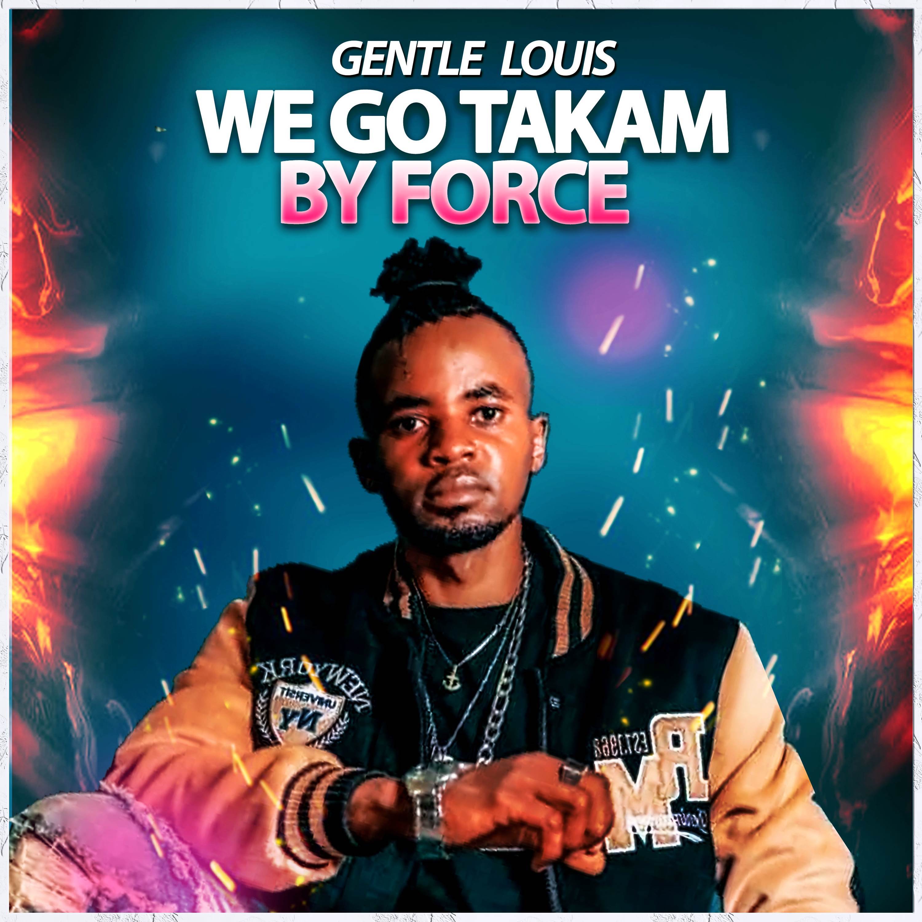 We Go Takam By Force - Gentle Louis - 专辑 - 网易云音乐