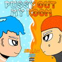 pussy out my room专辑