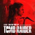 Run For Your Life (From The Original Motion Picture “Tomb Raider”)