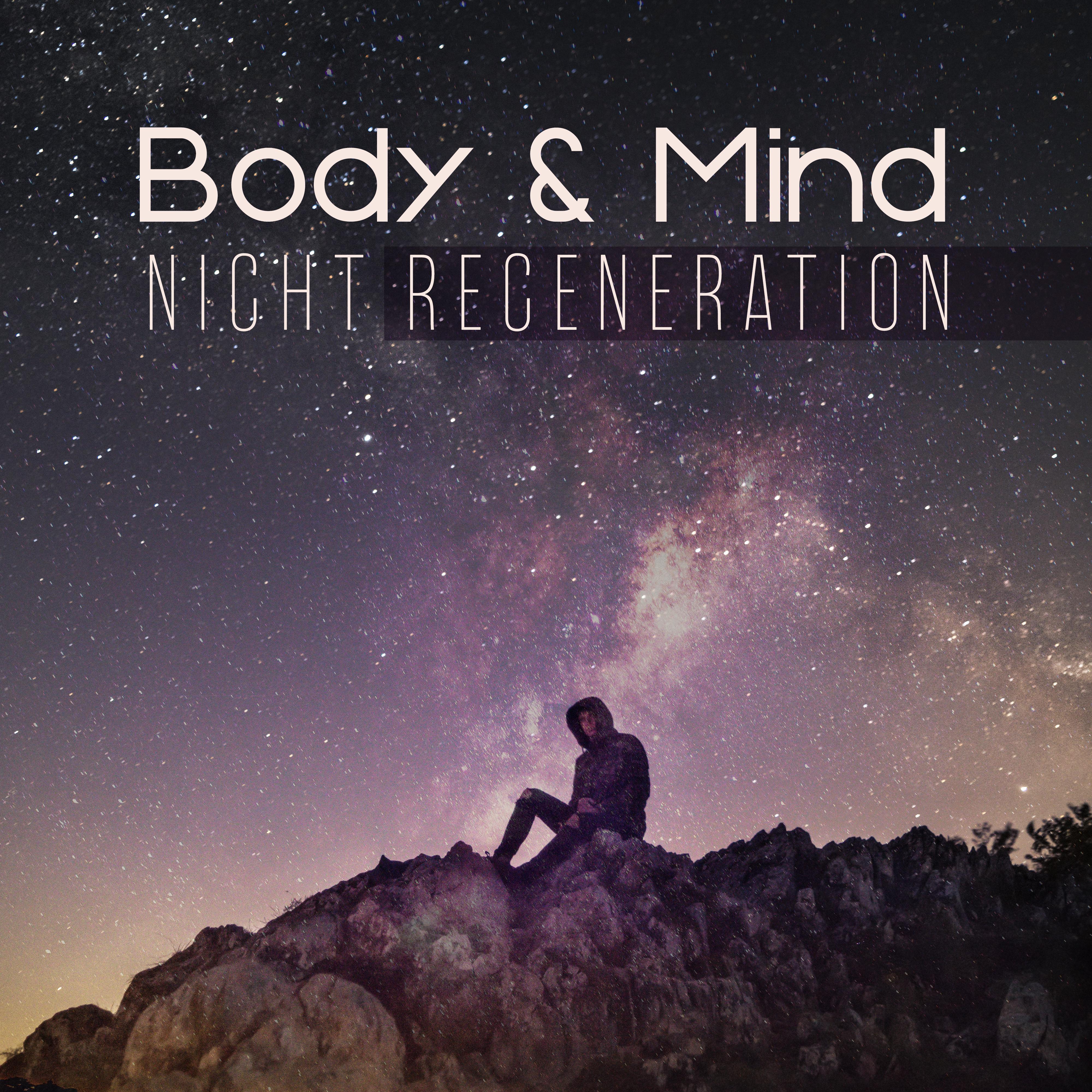 Body & Mind Night Regeneration: 2019 Smooth New Age Music for Perfect Sleep, Relaxation, Calming Dow专辑