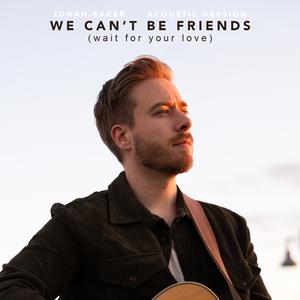 Jonah Baker - we can't be friends (wait for your love) (Acoustic) (Pre-V) 带和声伴奏